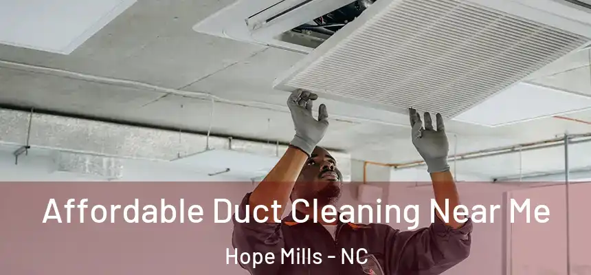  Affordable Duct Cleaning Near Me Hope Mills - NC