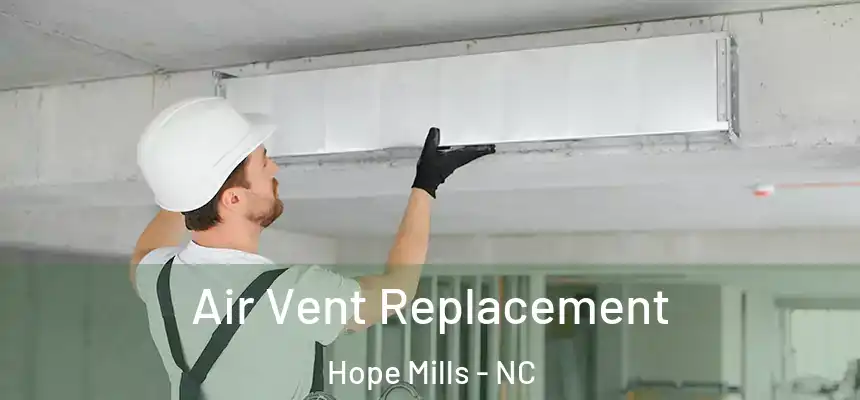  Air Vent Replacement Hope Mills - NC