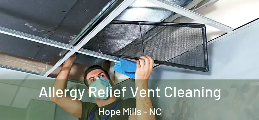 Allergy Relief Vent Cleaning Hope Mills - NC