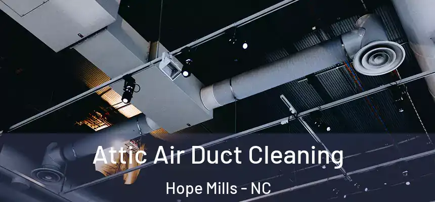  Attic Air Duct Cleaning Hope Mills - NC