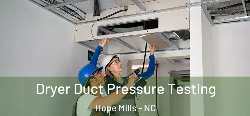  Dryer Duct Pressure Testing Hope Mills - NC