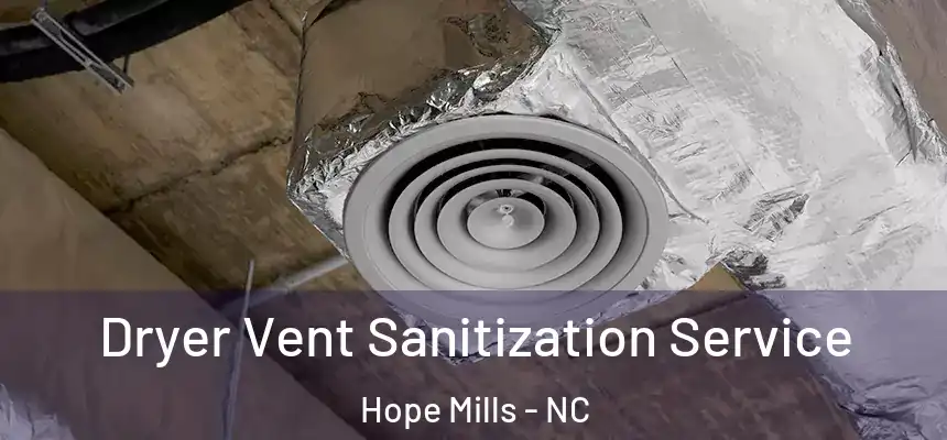  Dryer Vent Sanitization Service Hope Mills - NC