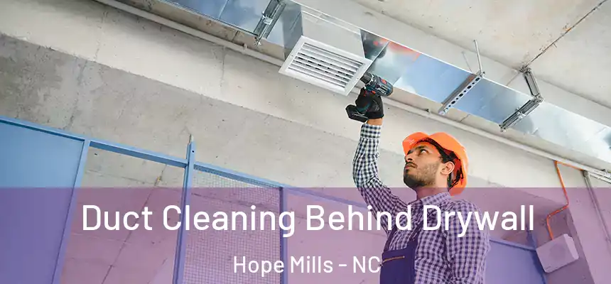  Duct Cleaning Behind Drywall Hope Mills - NC