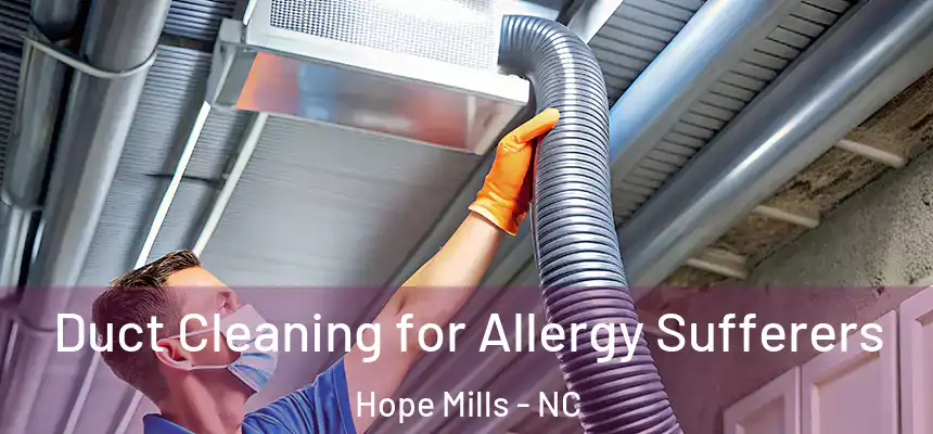  Duct Cleaning for Allergy Sufferers Hope Mills - NC