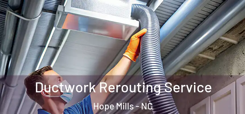 Ductwork Rerouting Service Hope Mills - NC