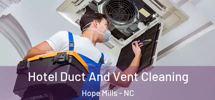  Hotel Duct And Vent Cleaning Hope Mills - NC