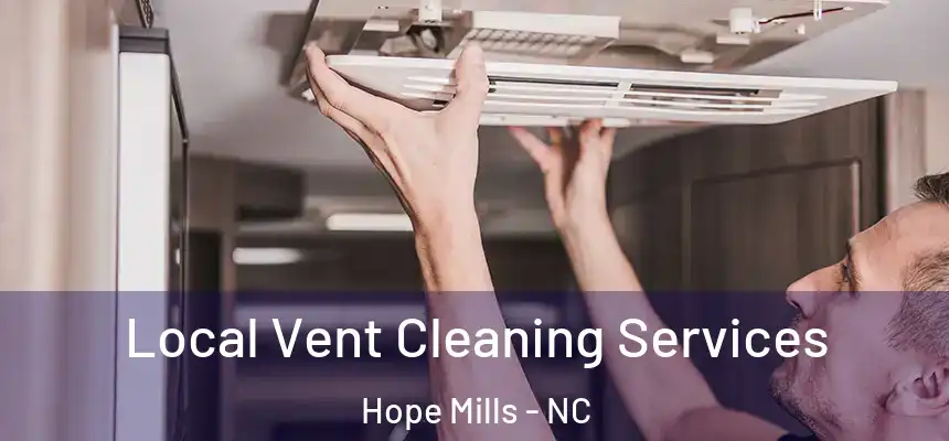Local Vent Cleaning Services Hope Mills - NC