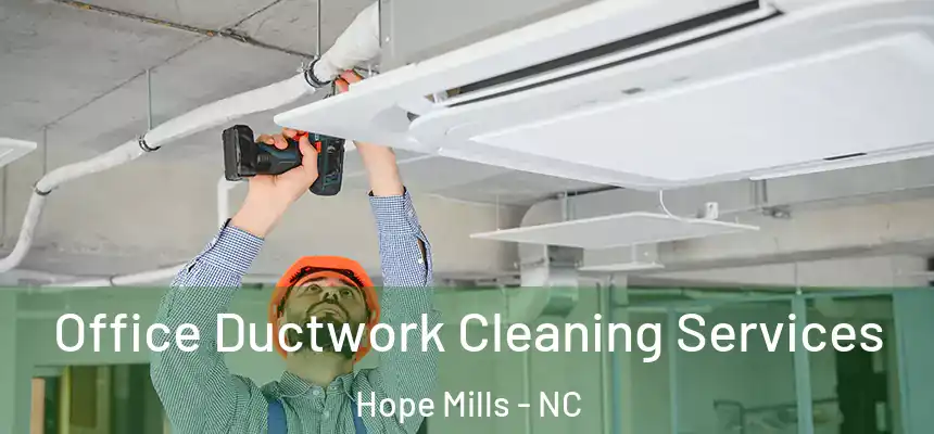  Office Ductwork Cleaning Services Hope Mills - NC