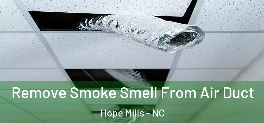 Remove Smoke Smell From Air Duct Hope Mills - NC