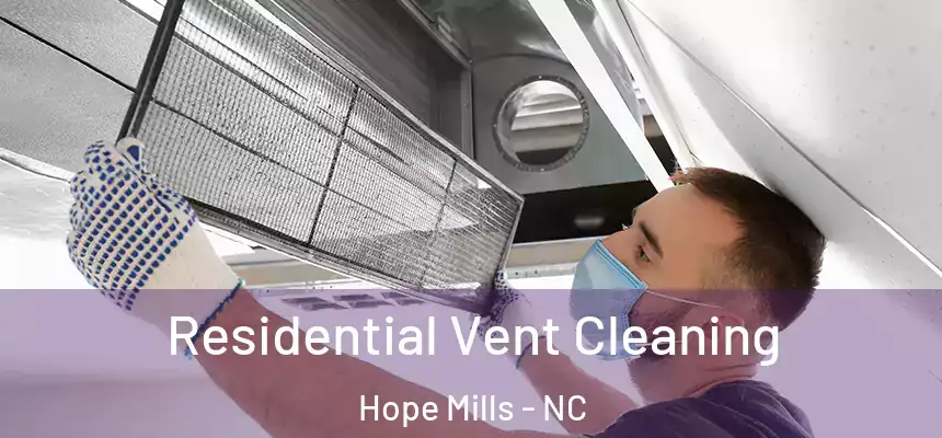 Residential Vent Cleaning Hope Mills - NC