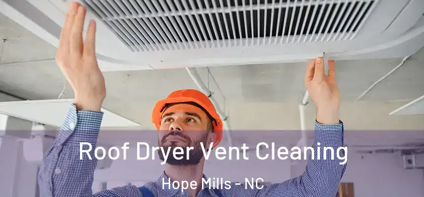 Roof Dryer Vent Cleaning Hope Mills - NC