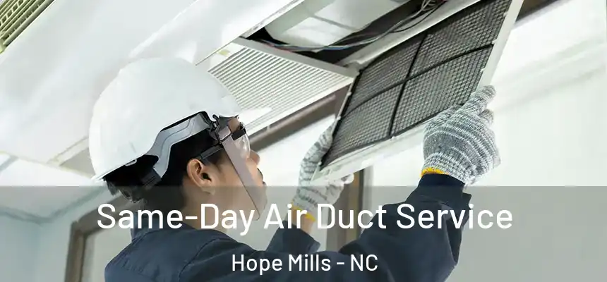 Same-Day Air Duct Service Hope Mills - NC
