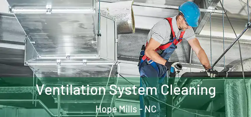  Ventilation System Cleaning Hope Mills - NC