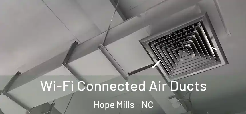 Wi-Fi Connected Air Ducts Hope Mills - NC